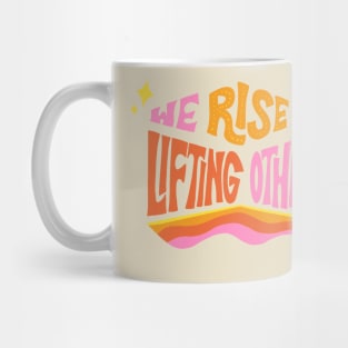 We Rise by Lifting Others by Oh So Graceful Mug